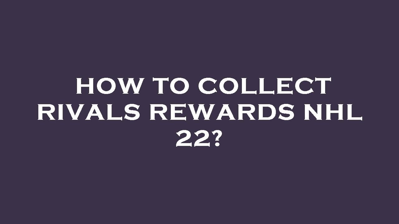 How to collect rivals rewards nhl 22?