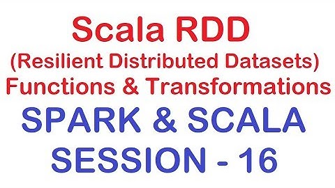 Scala RDD (Resilient Distributed Datasets) Functions,Transformations - Spark & Scala - Session 16