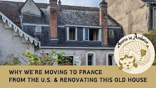 Ep.1: Why we're moving to Amboise, France from the U.S. & renovating this 19th century townhouse