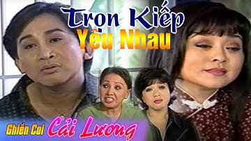 Cải Lương Trọn Kiếp Yêu Nhau ||  Kim Tử Long - Phương Hồng Thủy || Cải lương hay xã hội