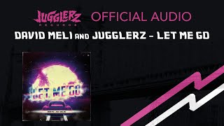 Jugglerz &amp; David Meli - Let Me Go [Official Audio]