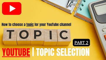 18. YouTube | Topic Selection & Idea Generation Part 2/2