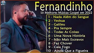 Fernandinho ALBUM COMPLETO 2022 - MÚSICAS MELHORES E MAIS TOCADAS GOSPEL - Top Coleção Gospel