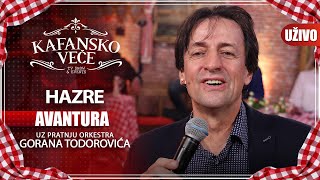 Video thumbnail of "HAZRE - AVANTURA I UZIVO (ORK. GORAN TODOROVIC) I 2022 I KAFANSKO VECE"