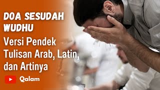 DOA SESUDAH WUDHU PENDEK, TULISAN ARAB, LATIN, DAN ARTINYA