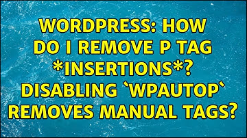 Wordpress: How do I remove p tag \*insertions\*? Disabling `wpautop` removes manual tags?