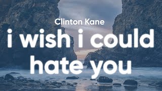 Clinton Kane - I WISH I COULD HATE YOU FOR BREAKING ME AND CALLING IT LOVE (Clean - Lyrics)