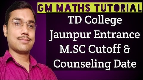 TD College Jaunpur Entrance M.SC Cutoff & Counseling Date