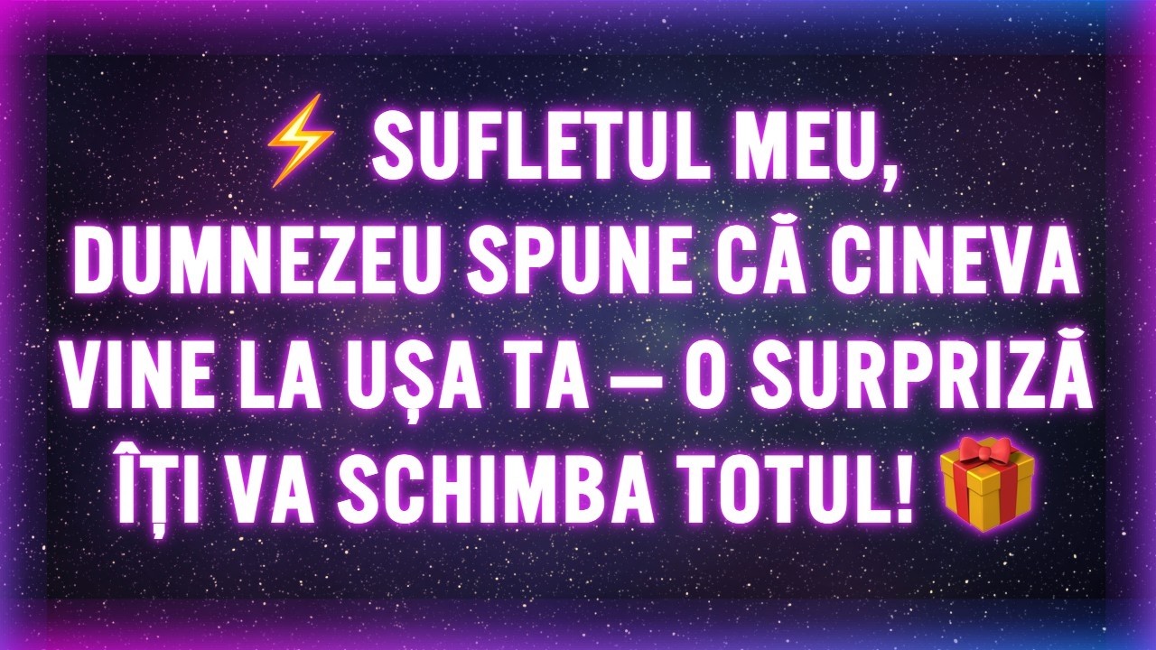 ⚡ SUFLETUL MEU, DUMNEZEU SPUNE CĂ CINEVA VINE LA UȘA TA — O SURPRIZĂ ÎȚI VA SCHIMBA TOTUL! 🎁