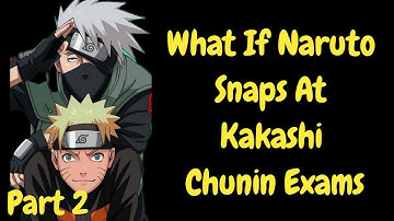 What If Naruto Snaps At Kakashi Chunin Exams/ Part 2