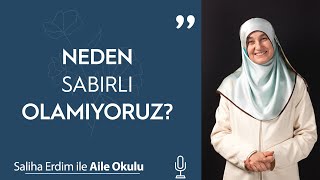 Neden Sabırlı Olamıyoruz? | Saliha Erdim ile Aile Okulu