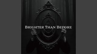 Brighter Than Before