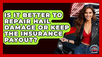 Is It Better To Repair Hail Damage Or Keep The Insurance Payout? - Auto Coverage Explained