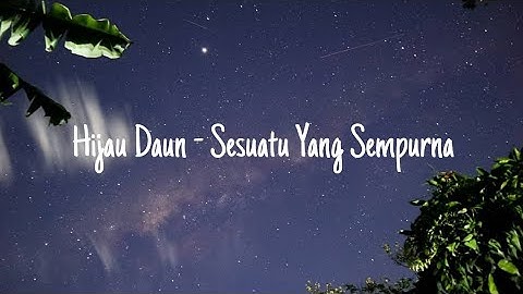 Hijau Daun - Sesuatu Yang Sempurna || Lirik Lagu