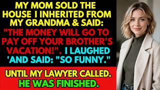 My Mom Sold My Inherited House for My Brother — Then My Lawyer Stepped In