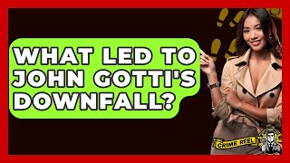 What Led To John Gotti's Downfall? - The Crime Reel