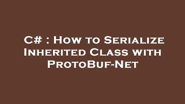 C# : How to Serialize Inherited Class with ProtoBuf-Net