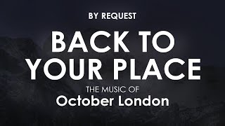 Back To Your Place | October London