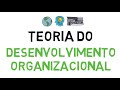 TEORIA DO DESENVOLVIMENTO ORGANIZACIONAL - DO | (1ª PARTE)