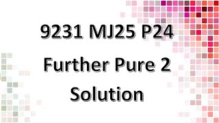 9231/24/M/J/25 CAIE A-level Further Pure 2 Solution