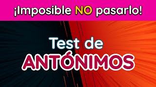 10 ANTÓNIMOS que seguro conoces ¿o no? | TEST de VOCABULARIO