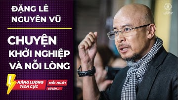 Đặng Lê Nguyên Vũ - Khởi nghiệp và nỗi lòng - Startup Legend