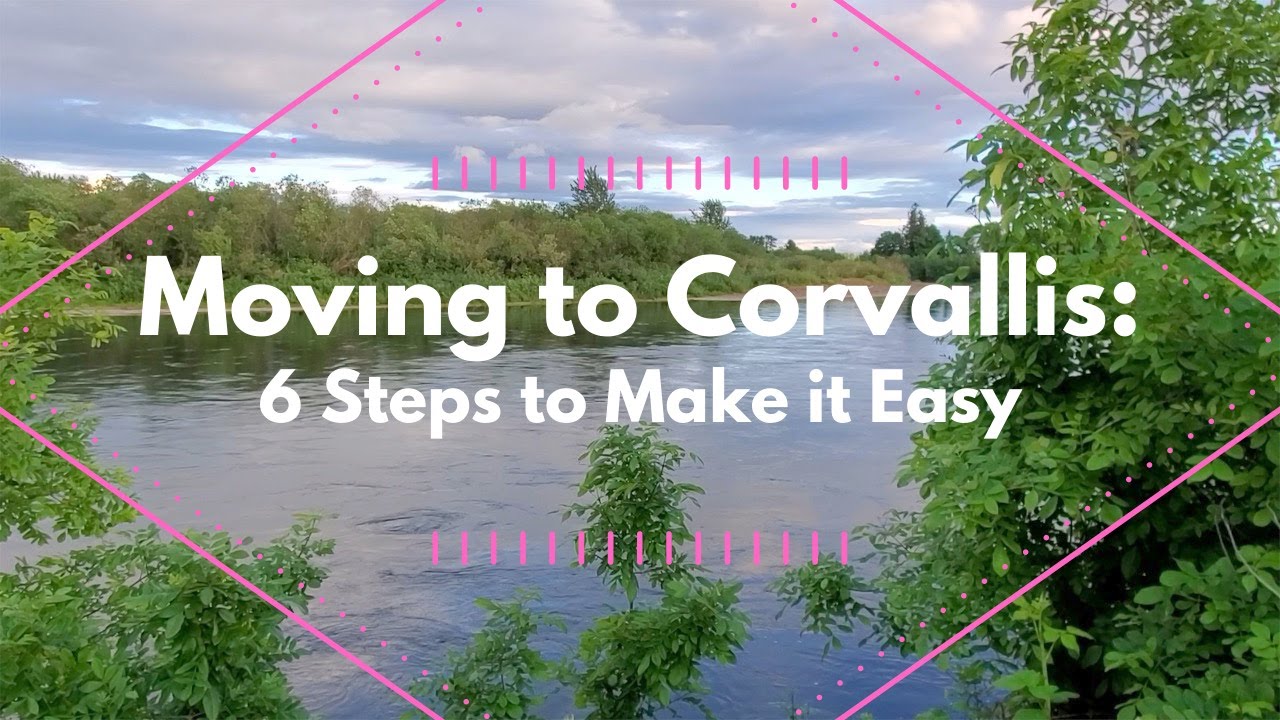 Moving to Corvallis Video Series, Part 1:  6 Steps to Make it Easy