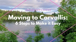 Moving to Corvallis Video Series, Part 1:  6 Steps to Make it Easy
