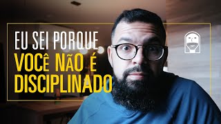 EU SEI PORQUE VOCÊ NÃO É DISCIPLINADO - Douglas Gonçalves