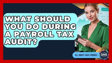 What Should You Do During A Payroll Tax Audit? - All About SaaS Finance