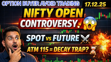 🔥 17.12.25 NIFTY OPEN CONTROVERSY! 🔥Spot vs Future Clash ⚔ | Today DECAY? ATM Premium 115 EXPOSED! 🔥