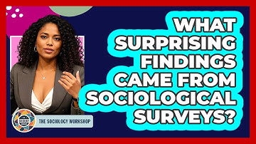 What Surprising Findings Came From Sociological Surveys? - The Sociology Workshop
