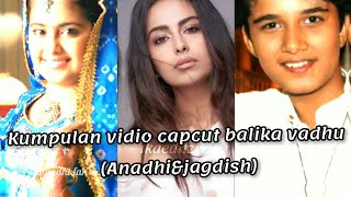 kumpulan vidio cap cut balika vadhu(anadhi&jagdish)