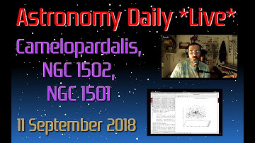 Astronomy Daily *Live* 180911 | Camelopardalis, NGC 1501, NGC 1502