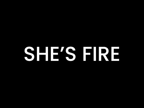 SHE'S FIRE