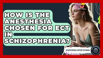 How Is The Anesthesia Chosen For ECT In Schizophrenia? - Schizophrenia Support Network
