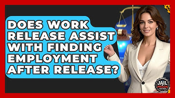 Does Work Release Assist With Finding Employment After Release? - Jail & Prison Insider