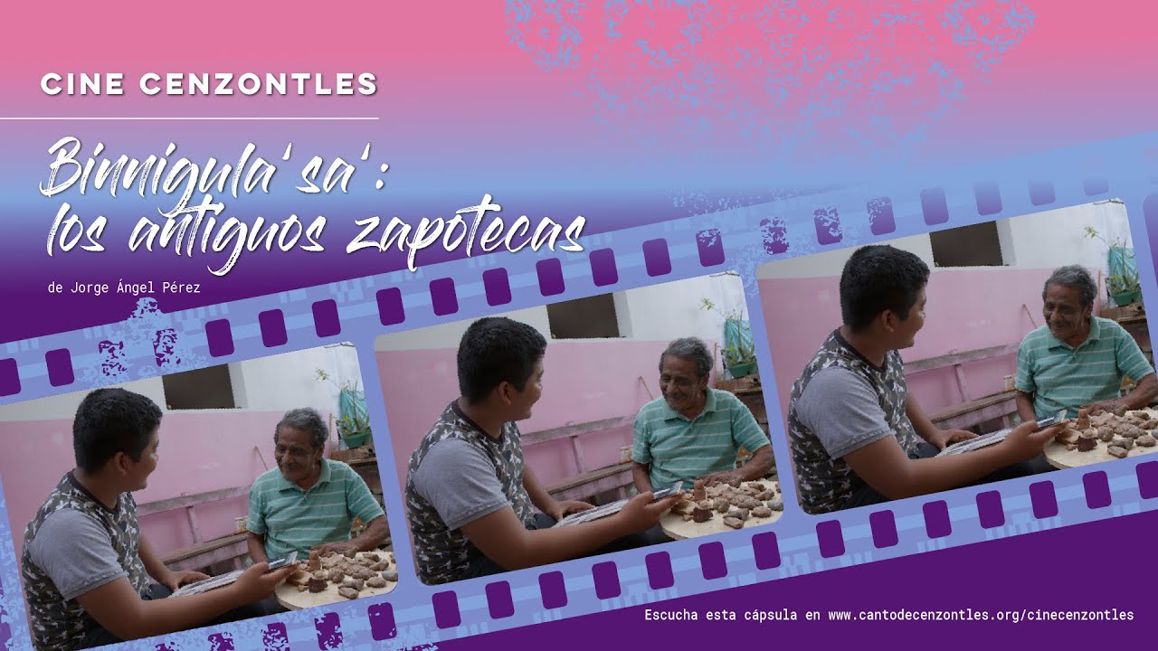 Cine Cenzontles. Binnigula’sa’: los antiguos zapotecas