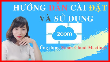 Cách Cài Đặt Và Sử Dụng Phần Mềm Zoom Cloud Meetings
