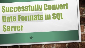 Successfully Convert Date Formats in SQL Server