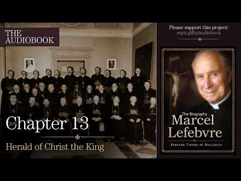 Abp. Lefebvre: The Biography: Episode 10 - Chapter 13: Herald of Christ the King