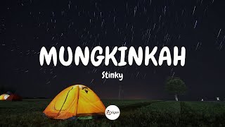 Stinky – Mungkinkah (Lirik)