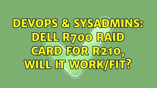DevOps & SysAdmins: Dell R700 RAID card for R210, will it work/fit? Profile