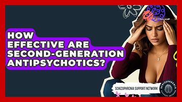 How Effective Are Second-Generation Antipsychotics? - Schizophrenia Support Network