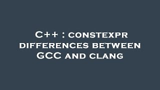 C++ : constexpr differences between GCC and clang