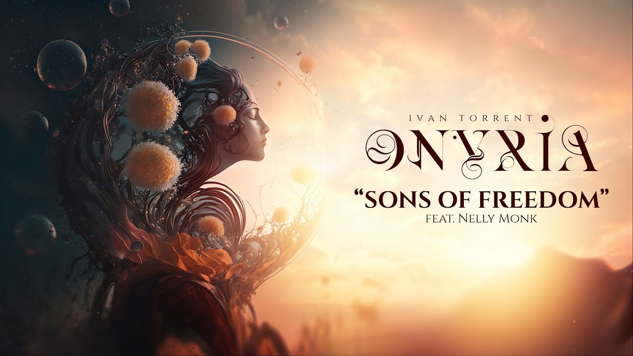 Ivan Torrent - ONYRIA - “Sons of Freedom” (feat. Nelly Monk) ***Descriptions Attached*** Ivan Torrent - ONYRIA - “Sons of Freedom” (feat. Nelly Monk) ***Descriptions Attached***