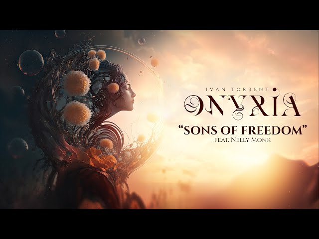 Ivan Torrent - ONYRIA - “Sons of Freedom” (feat. Nelly Monk) ***Descriptions Attached*** class=