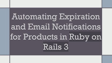 Automating Expiration and Email Notifications for Products in Ruby on Rails 3