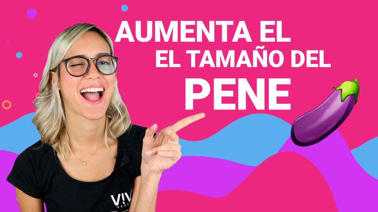 Se puede agrandar el pené