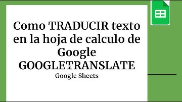 Como TRADUCIR texto en la hoja de calculo de Google con GOOGLETRANSLATE a todos los idiomas